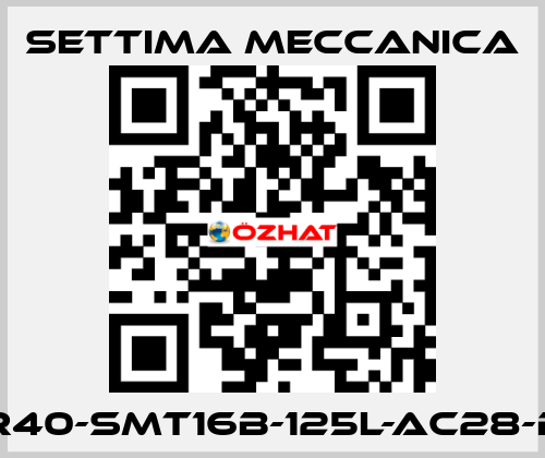 GR40-SMT16B-125L-AC28-B5 Settima Meccanica