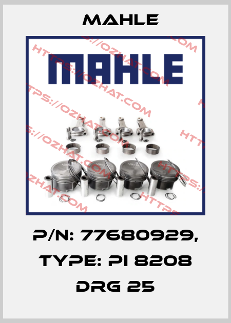 P/N: 77680929, Type: PI 8208 DRG 25 MAHLE