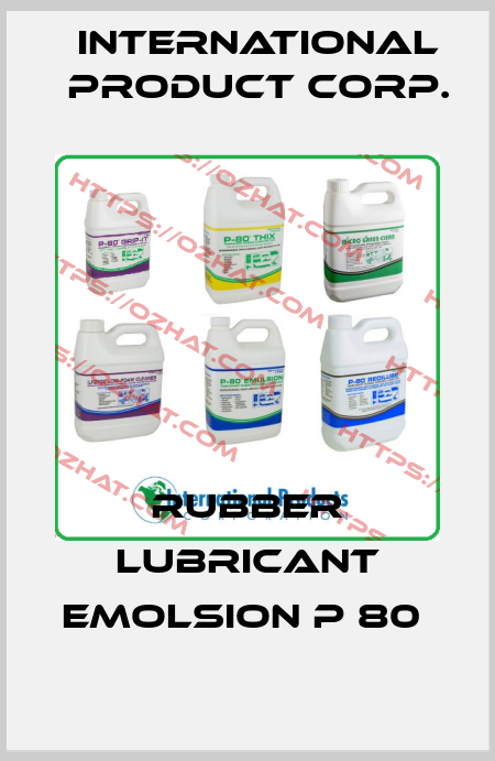 RUBBER LUBRICANT EMOLSION P 80  International Product Corp.