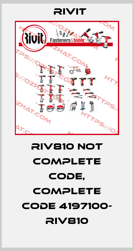 RIV810 not complete code, complete code 4197100- RIV810 Rivit