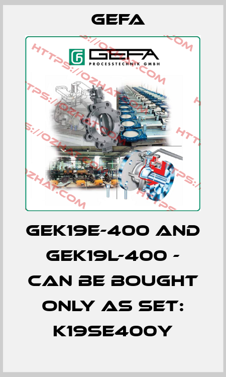GEK19E-400 and GEK19L-400 - can be bought only as set: K19SE400Y Gefa