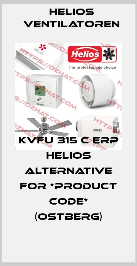 KVFU 315 C ErP Helios alternative for *product code* (Ostberg) Helios Ventilatoren