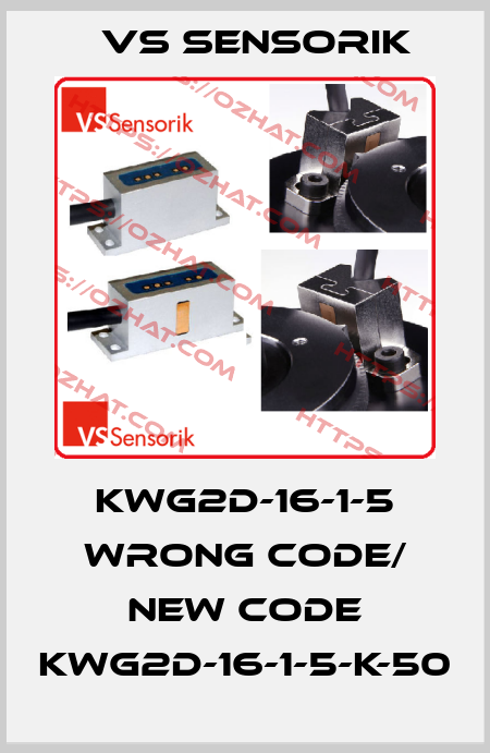 KWG2D-16-1-5 wrong code/ new code KWG2D-16-1-5-K-50 VS Sensorik