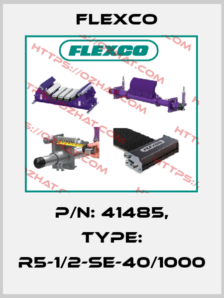 P/N: 41485, Type: R5-1/2-SE-40/1000 Flexco