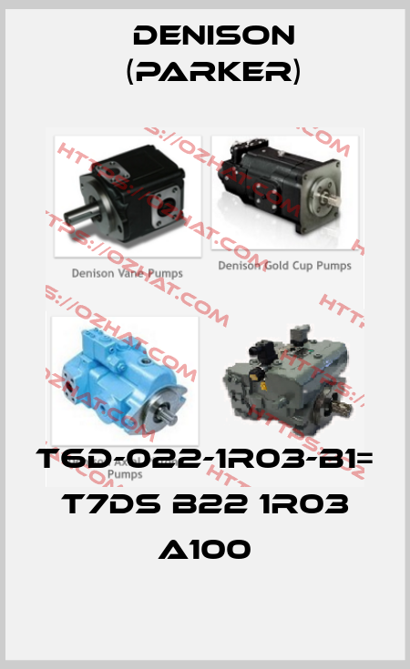 T6D-022-1R03-B1= T7DS B22 1R03 A100 Denison (Parker)