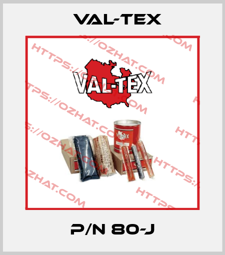 P/N 80-J Val-Tex