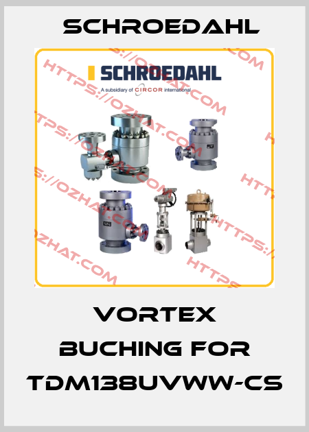 vortex buching for TDM138UVWW-CS Schroedahl