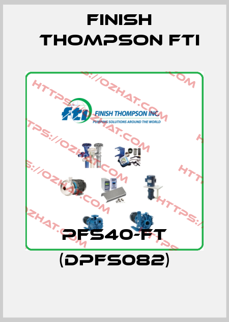 PFS40-FT (DPFS082) Finish Thompson Fti