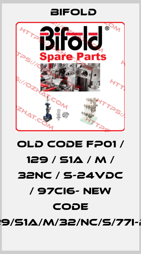 old code FP01 / 129 / S1A / M / 32NC / S-24VDC / 97CI6- new code FP01/129/S1A/M/32/NC/S/77I-24D/30 Bifold