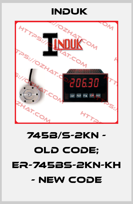745B/S-2kN - old code; ER-745BS-2KN-KH - new code INDUK