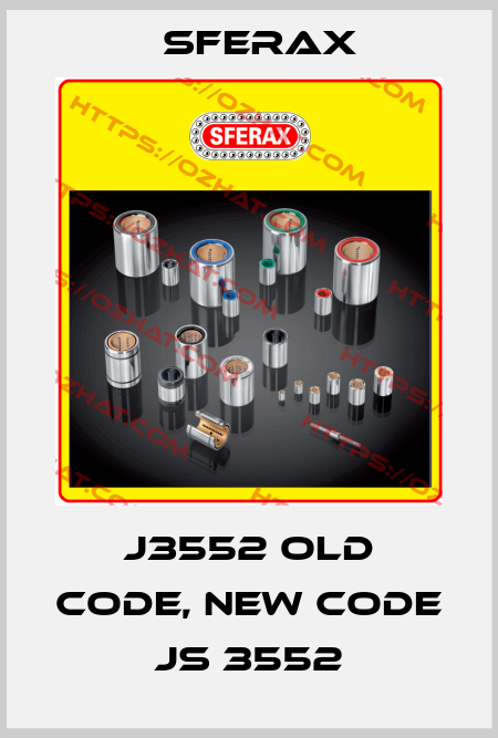 J3552 old code, new code JS 3552 Sferax