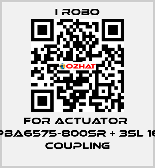 For Actuator  PBA6575-800SR + 3SL 16 Coupling I robo