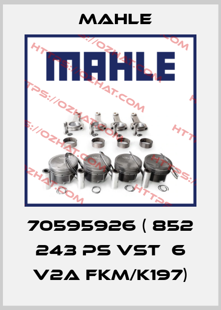 70595926 ( 852 243 PS VST  6 V2A FKM/K197) MAHLE
