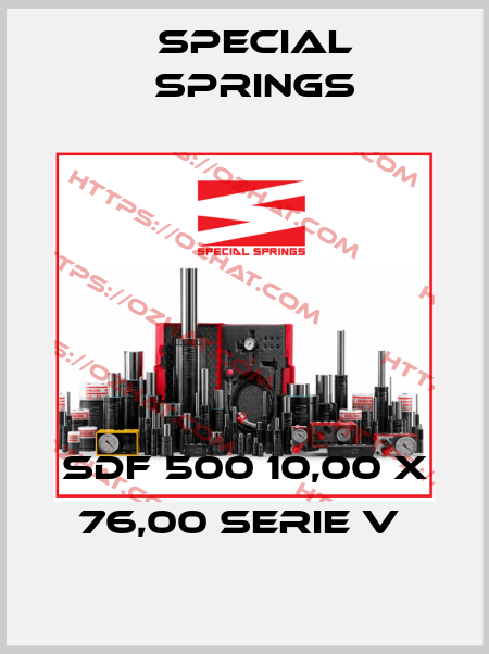 SDF 500 10,00 X 76,00 SERIE V  Special Springs