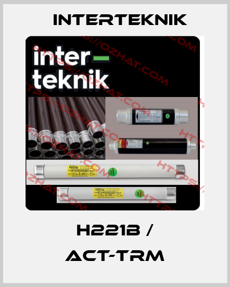 H221B / ACT-TRM Interteknik