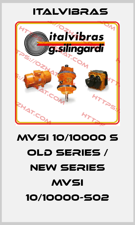 MVSI 10/10000 S old series / new series MVSI 10/10000-S02 Italvibras