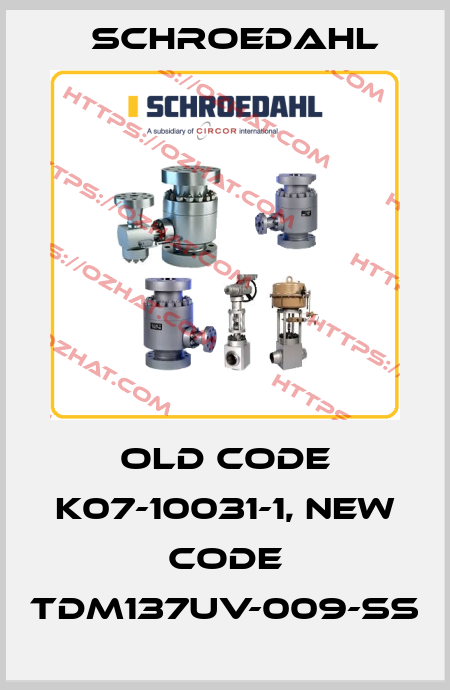 old code K07-10031-1, new code TDM137UV-009-SS Schroedahl