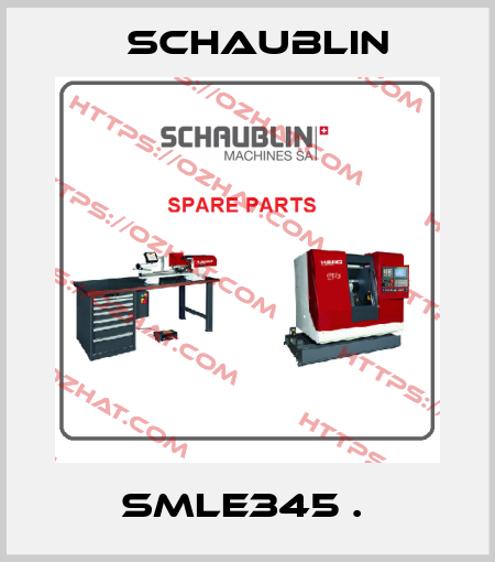 SMLE345 .  Schaublin