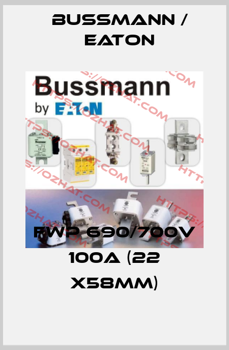 FWP 690/700V 100A (22 x58mm) BUSSMANN / EATON