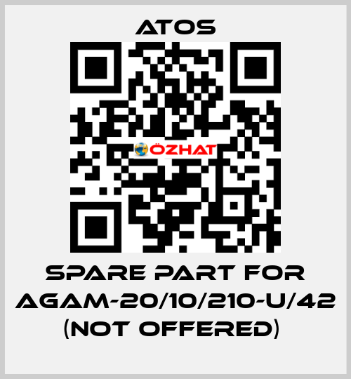 SPARE PART FOR AGAM-20/10/210-U/42 (NOT OFFERED)  Atos