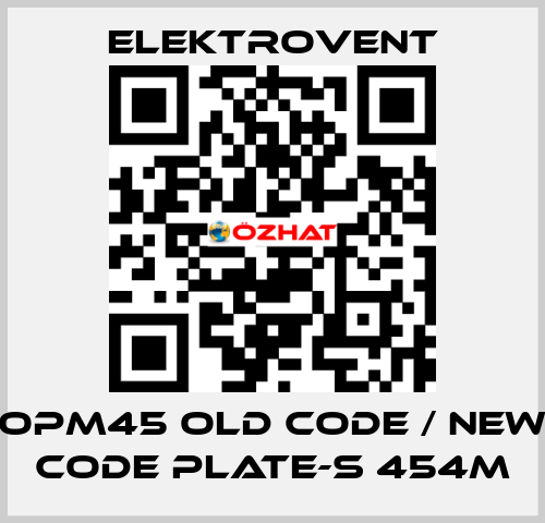 OPM45 old code / new code PLATE-S 454M ELEKTROVENT