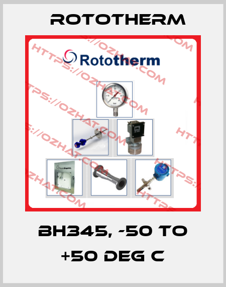 BH345, -50 to +50 Deg C Rototherm
