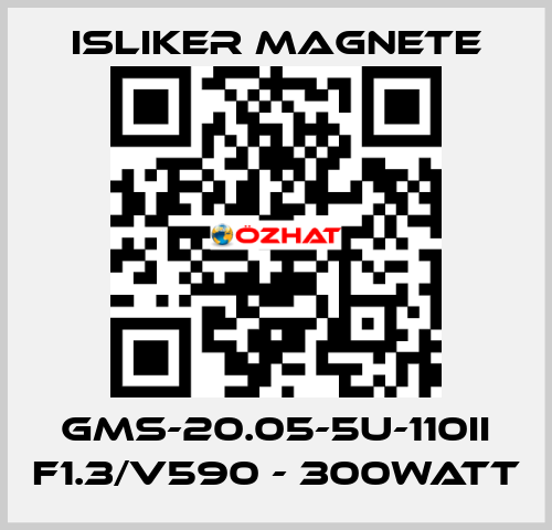GMs-20.05-5U-110II F1.3/V590 - 300Watt ISLIKER MAGNETE