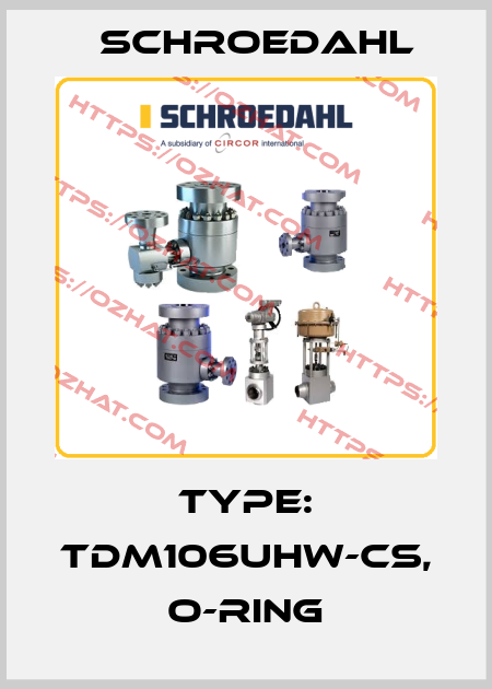 Type: TDM106UHW-CS, O-ring Schroedahl