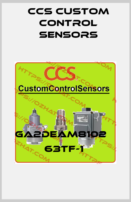GA2DEAM8102 	  63TF-1  CCS Custom Control Sensors