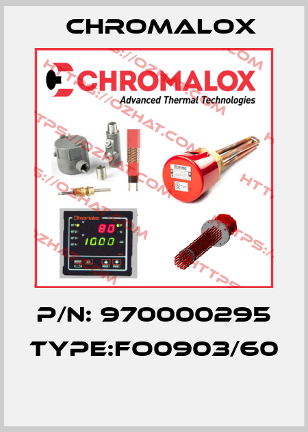 P/N: 970000295 Type:FO0903/60  Chromalox