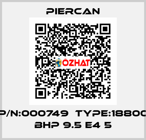 P/N:000749  Type:18800 BHP 9.5 E4 5 Piercan