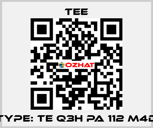 Type: TE Q3H PA 112 M4D TEE