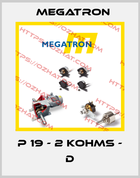 P 19 - 2 KOHMS - D Megatron