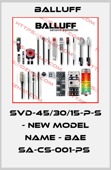 SVD-45/30/15-P-S - NEW MODEL NAME - BAE SA-CS-001-PS  Balluff