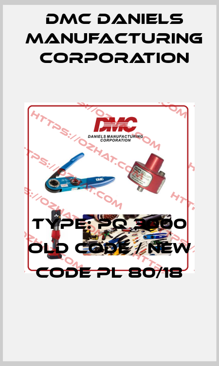 Type: Pq 3000 old code / new code PL 80/18 Dmc Daniels Manufacturing Corporation
