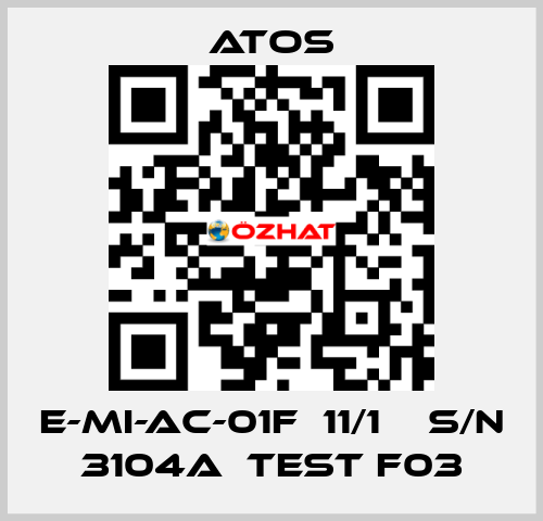 E-MI-AC-01F  11/1    S/N 3104A  Test F03 Atos