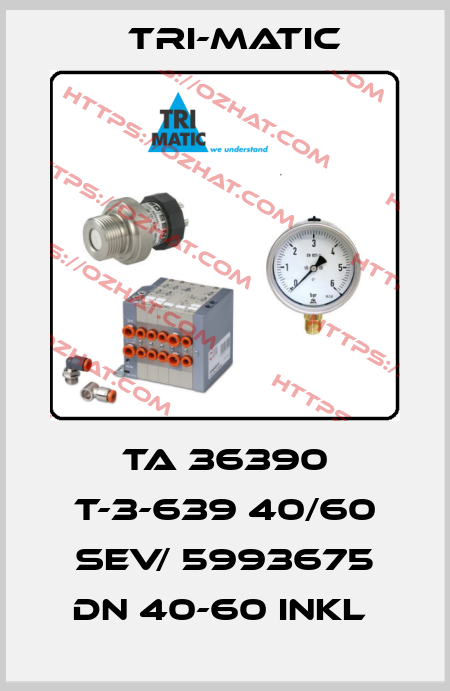 TA 36390 T-3-639 40/60 SEV/ 5993675 DN 40-60 INKL  Tri-Matic