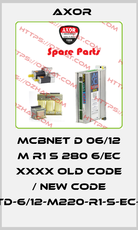MCBNET D 06/12 M R1 S 280 6/EC XXXX old code / new code MCBNETD-6/12-M220-R1-S-EC-00X-XX AXOR