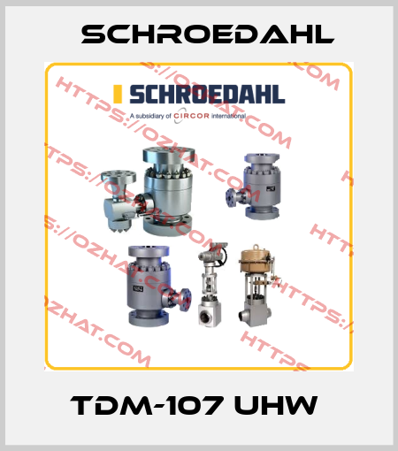 TDM-107 UHW  Schroedahl