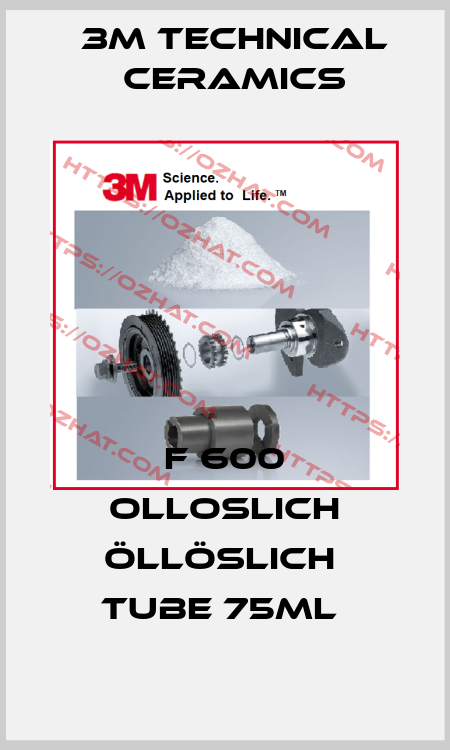 F 600 OLLOSLICH öllöslich  Tube 75ml  3M Technical Ceramics