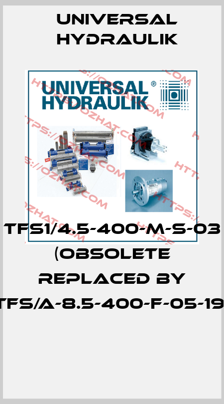 TFS1/4.5-400-M-S-03 (OBSOLETE REPLACED BY TFS/A-8.5-400-F-05-19)  Universal Hydraulik