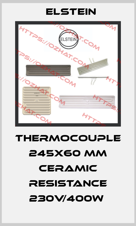 THERMOCOUPLE 245X60 MM CERAMIC RESISTANCE 230V/400W  Elstein