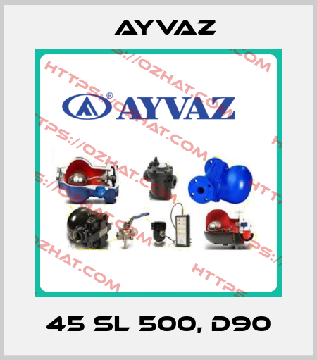 45 SL 500, d90 Ayvaz