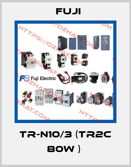 TR-N10/3 (TR2C 80W )  Fuji