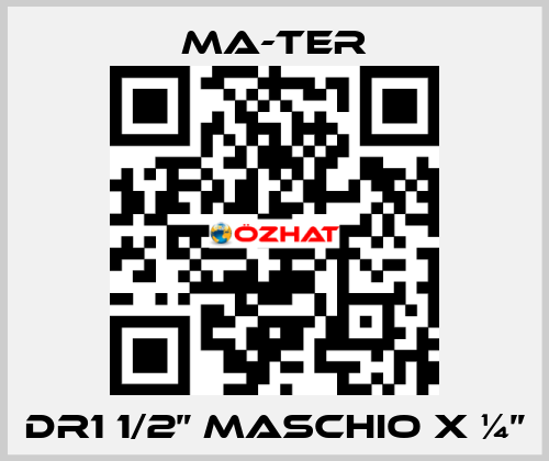 DR1 1/2” Maschio x ¼” MA-TER