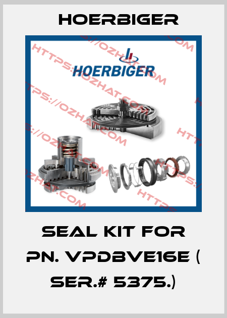 seal kit for PN. VPDBVE16E ( Ser.# 5375.) Hoerbiger