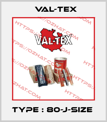 TYPE : 80-J-SIZE  Val-Tex
