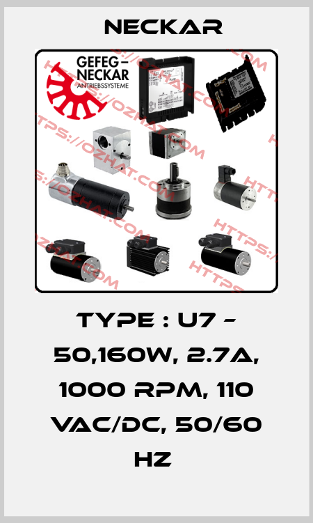 TYPE : U7 – 50,160W, 2.7A, 1000 RPM, 110 VAC/DC, 50/60 HZ  Neckar