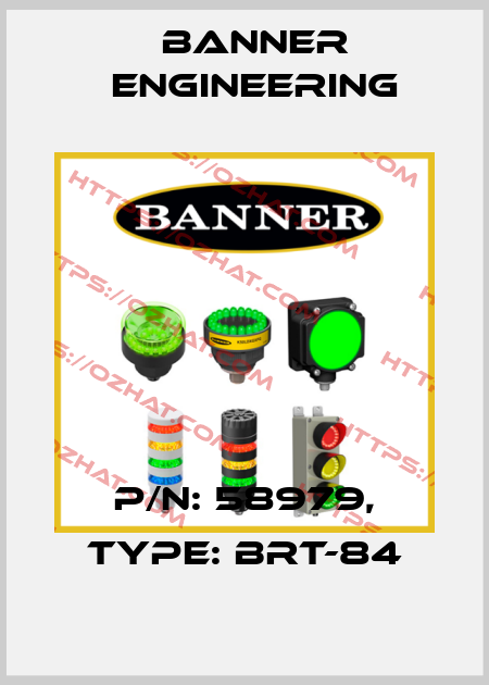 P/N: 58979, Type: BRT-84 Banner Engineering