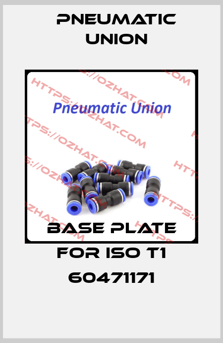 base plate for ISO T1 60471171 PNEUMATIC UNION